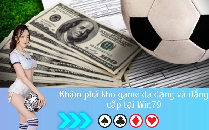 Khám phá kho game đa dạng và đẳng cấp tại Win79