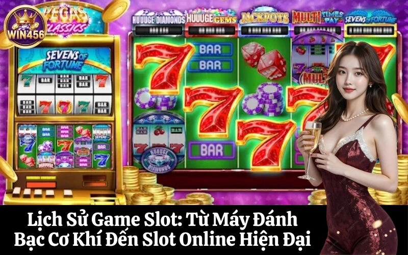 Lịch Sử Game Slot Từ Máy Đánh Bạc Cơ Khí Đến Slot Online Hiện Đại