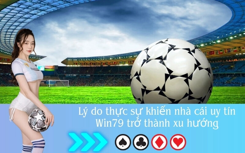 Lý do thực sự khiến nhà cái uy tín Win79 trở thành xu hướng