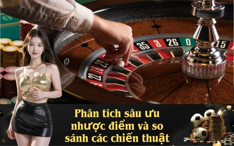 Phân tích sâu ưu nhược điểm và so sánh các chiến thuật