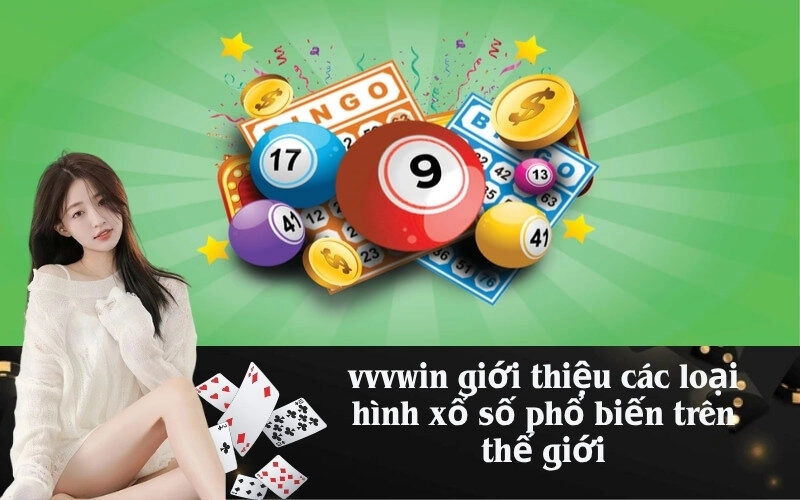 vvvwin-gioi-thieu-cac-loai-hinh-xo-so-pho-bien-tren-the-gioi