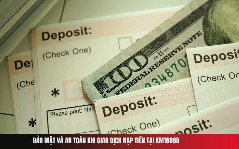Bảo mật và an toàn khi giao dịch nạp tiền tại Km1888b