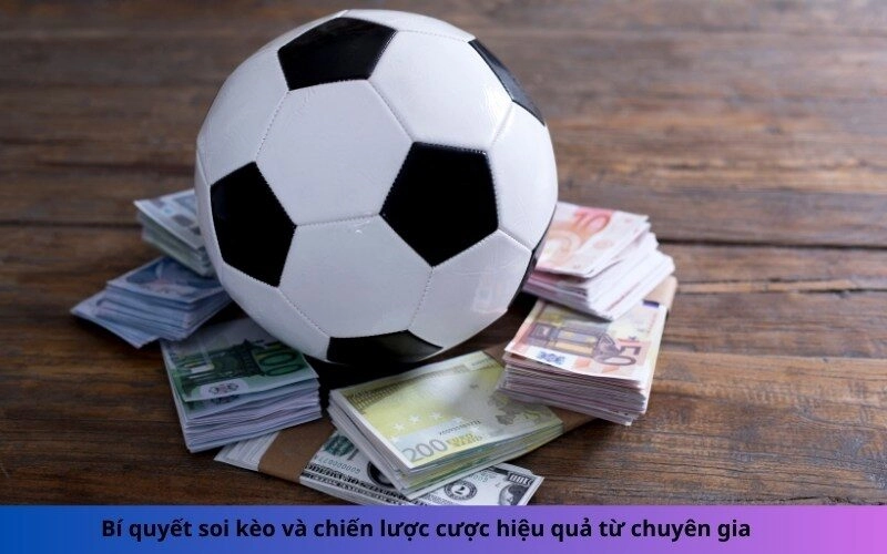 Bí quyết soi kèo và chiến lược cược hiệu quả từ chuyên gia