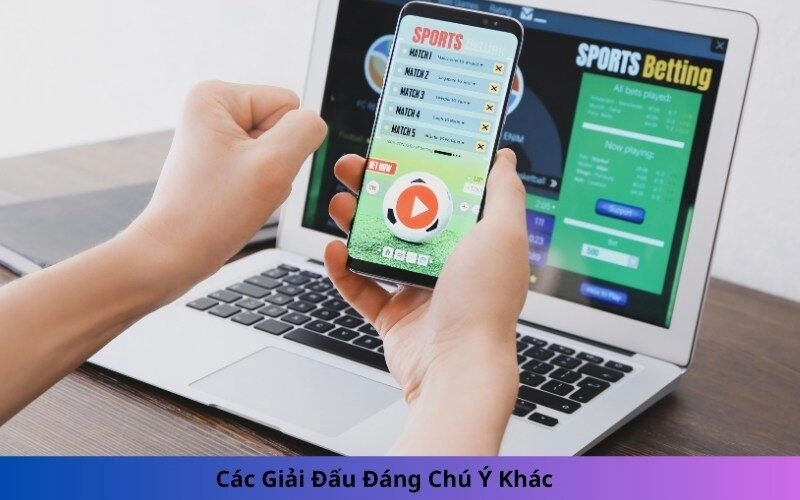 Các Giải Đấu Đáng Chú Ý Khác