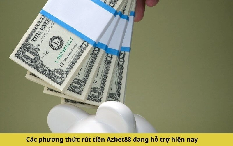 Các phương thức rút tiền Azbet88 đang hỗ trợ hiện nay