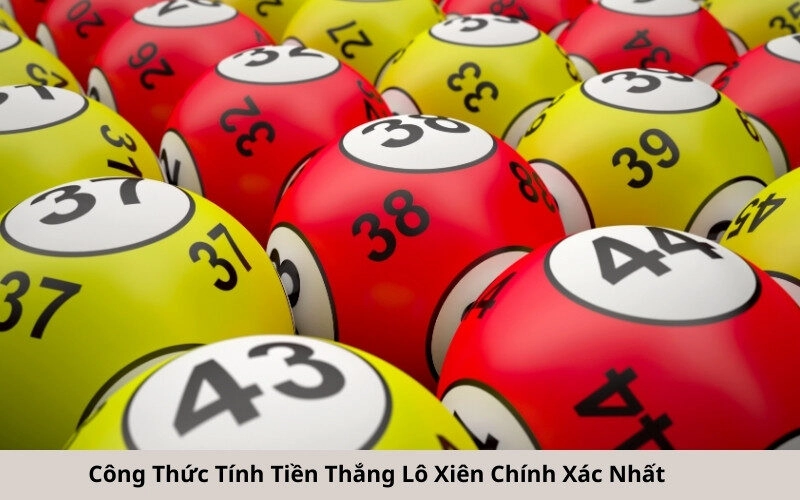 Công Thức Tính Tiền Thắng Lô Xiên Chính Xác Nhất