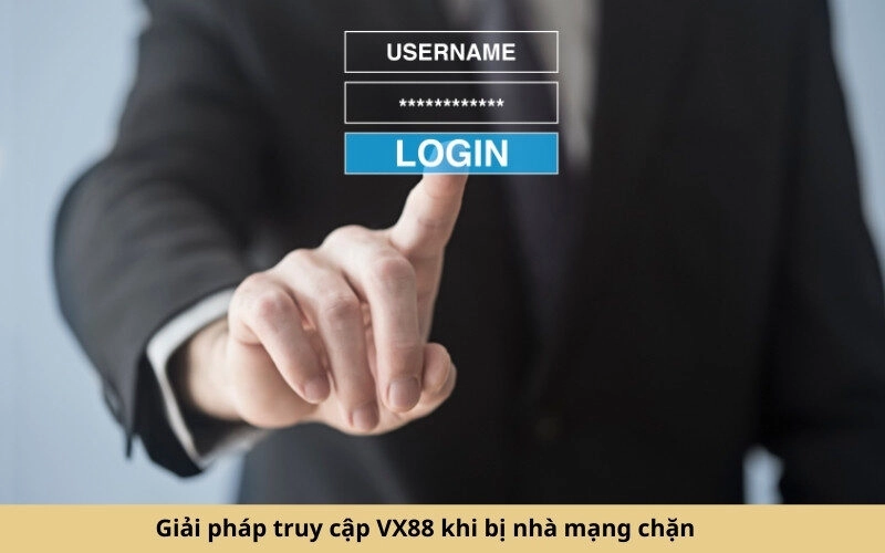 Giải pháp truy cập VX88 khi bị nhà mạng chặn