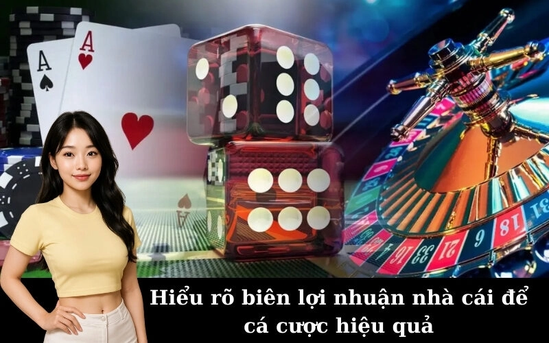 Hiểu rõ biên lợi nhuận nhà cái để cá cược hiệu quả