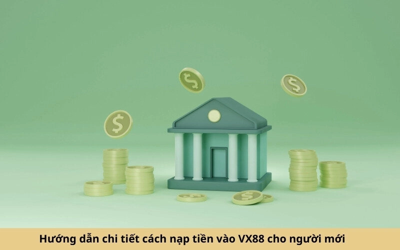 Hướng dẫn chi tiết cách nạp tiền vào VX88 cho người mới