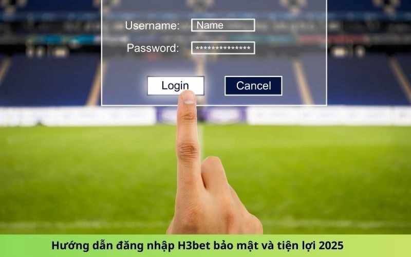 Hướng dẫn đăng nhập H3bet bảo mật và tiện lợi 2025