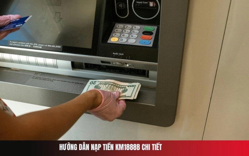 Hướng Dẫn Nạp Tiền Km1888b Chi Tiết