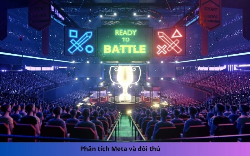 Phân tích Meta và đối thủ