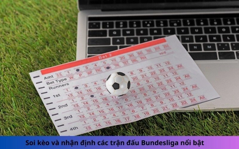 Soi kèo và nhận định các trận đấu Bundesliga nổi bật