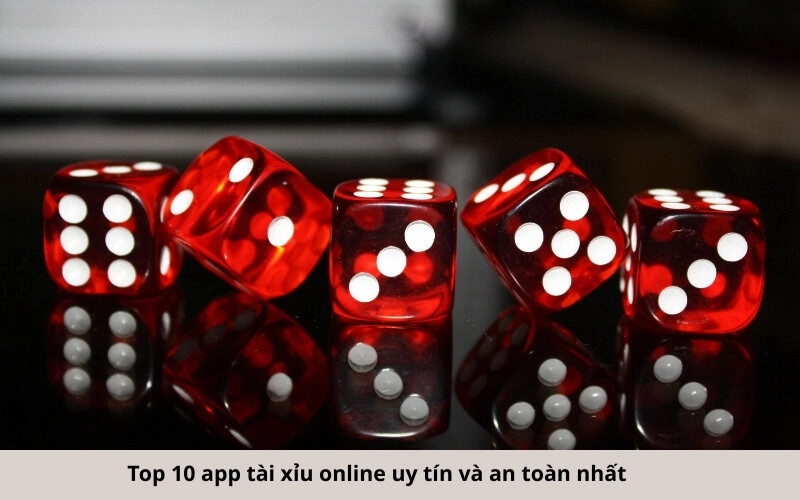 Top 10 app tài xỉu online uy tín và an toàn nhất