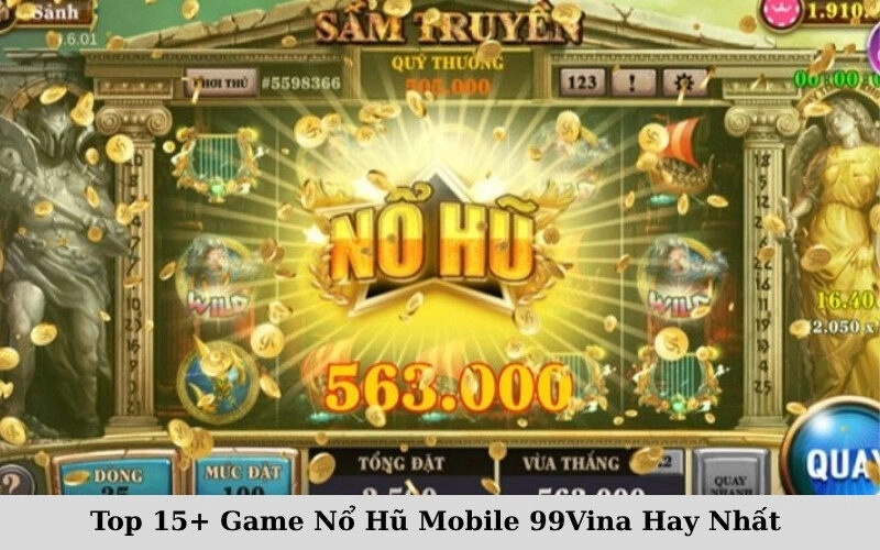 Top 15+ Game Nổ Hũ Mobile 99Vina Hay Nhất